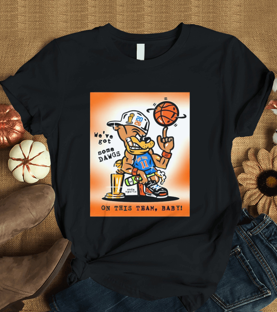 New York Knicks Basketball Dog We've Got Some Dawgs On The Team Bab T-Shirt