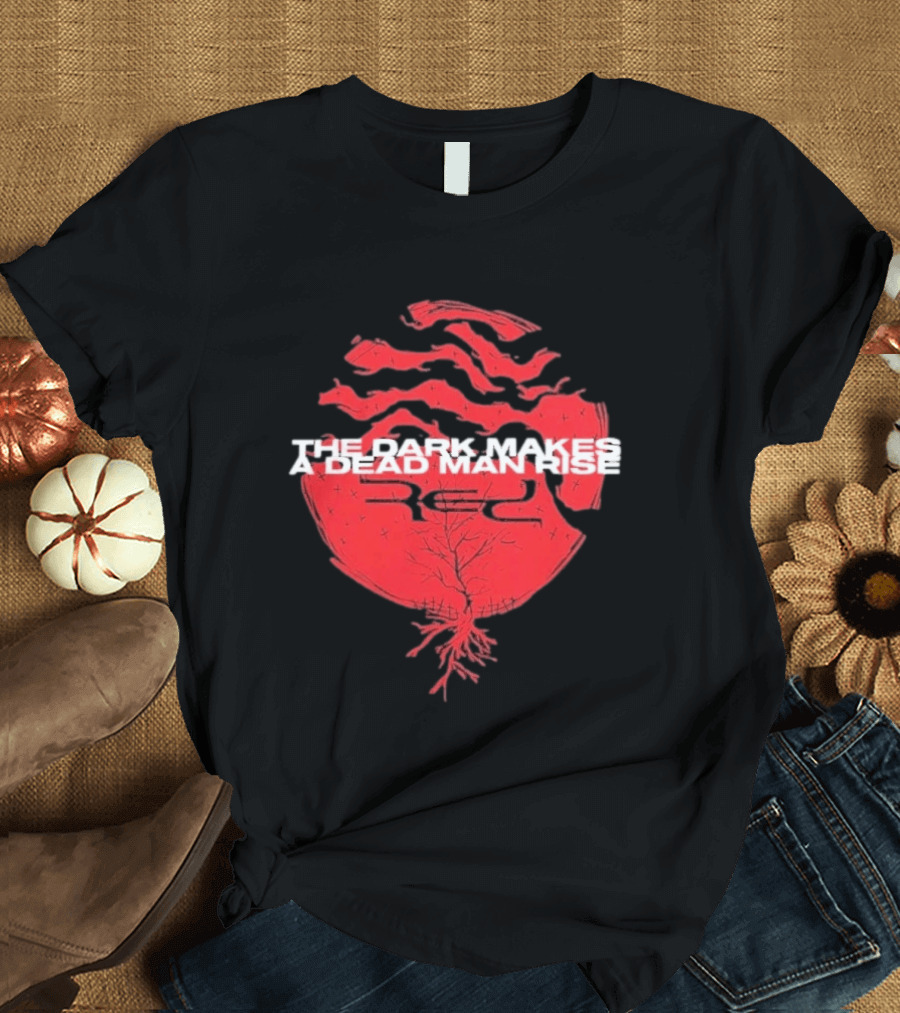 The Dark Makes A Dead Man Rise Red T-Shirt