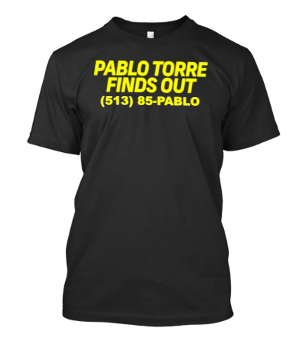 Pablo Torre Finds Out Podcast 513 85 Pablo T-Shirt