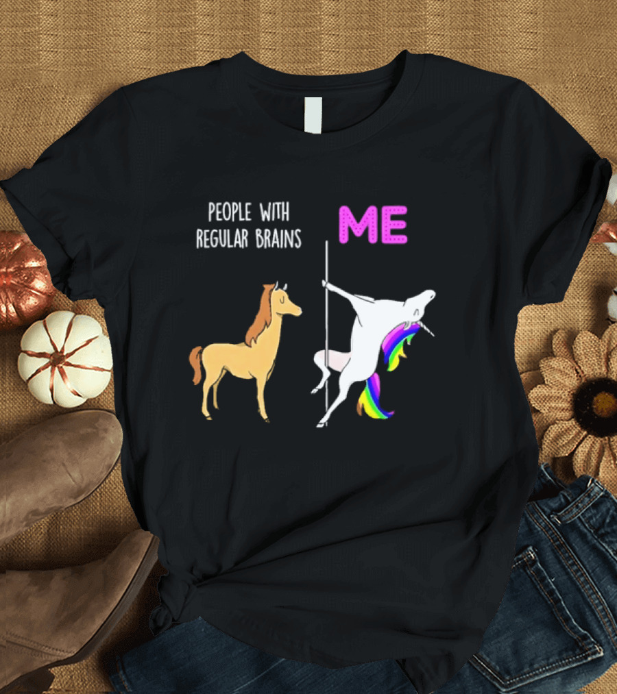 People With Regular Brains Unicorn Carousel And Me Rainbow Mane T-Shirt