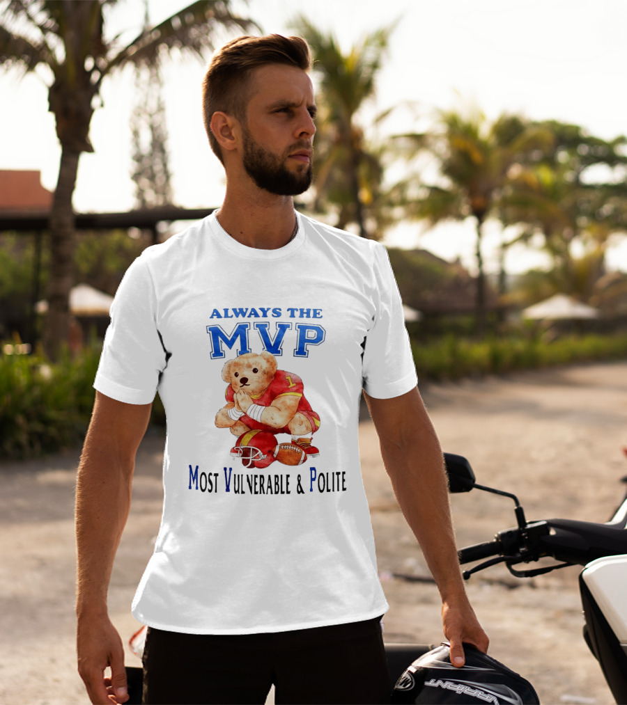 Always The MVP Most Vulnerable And Polite Football Teddy Bear T-Shirt