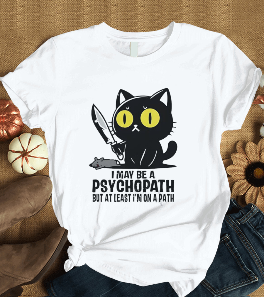 I May Be A Psychopath Black Cat Knife Mouse Path T-Shirt