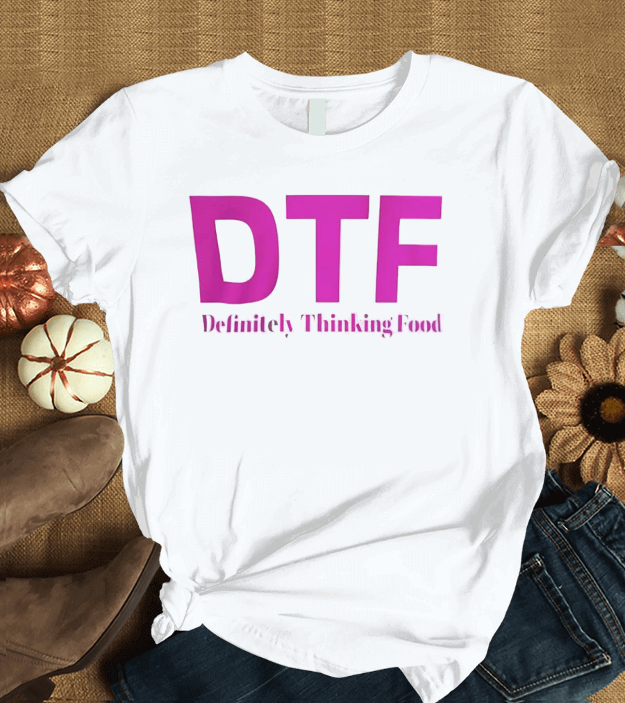 DTF Definitely Thinking Food Pink Bold Lettering T-Shirt