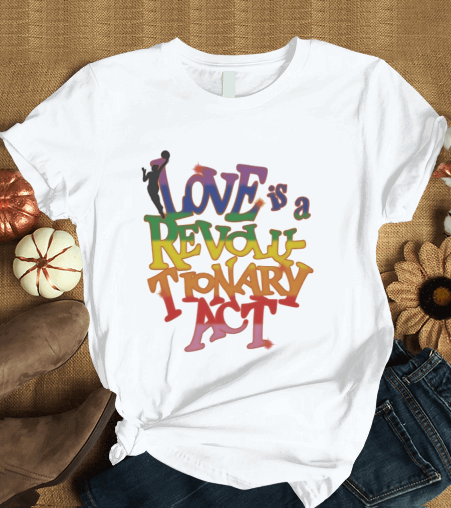 WNBA Love Is A Revolutionary Act Pride Celebration T-Shirt