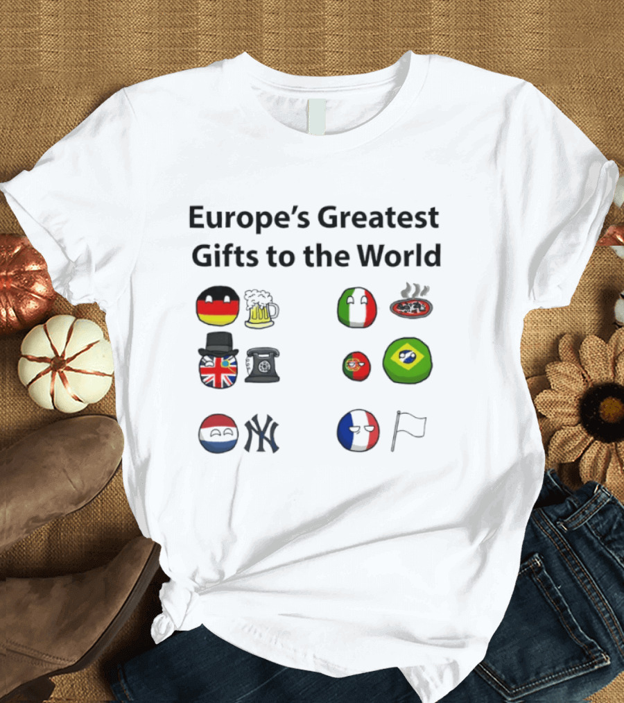 Europe's Greatest Gifts To The World German Beer Italian Pizza British Tea French Wine Dutch Art Yankees Italian Pasta T-Shirt