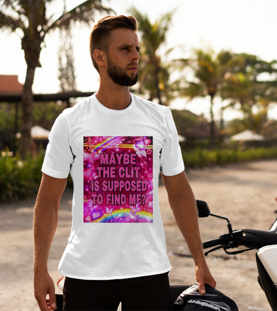 Maybe The Clit Is Supposed To Find Me Rainbow Hearts Butterflies Pink T-Shirt