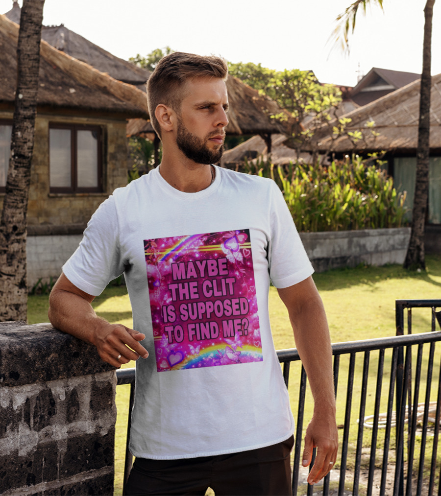 Maybe The Clit Is Supposed To Find Me Rainbow Hearts Butterflies Pink T-Shirt