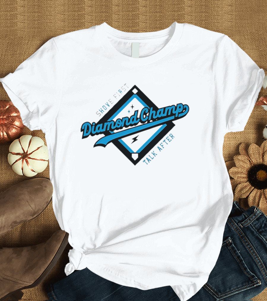 Shove First Talk After Diamond Champ Baseball T-Shirt