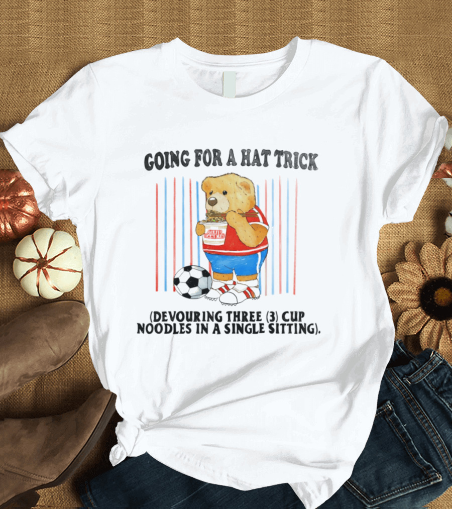 Teddy Bear Going For A Hat Trick Devouring Three Cup Noodles In A Single Sitting With Soccer Ball T-Shirt