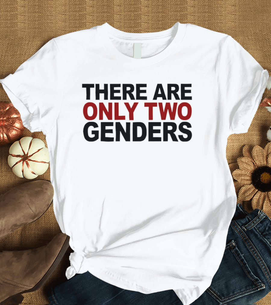 There Are Only Two Genders T-Shirt