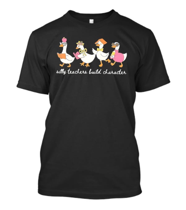 Silly Teachers Build Character Goose Teacher Appreciation T-Shirt