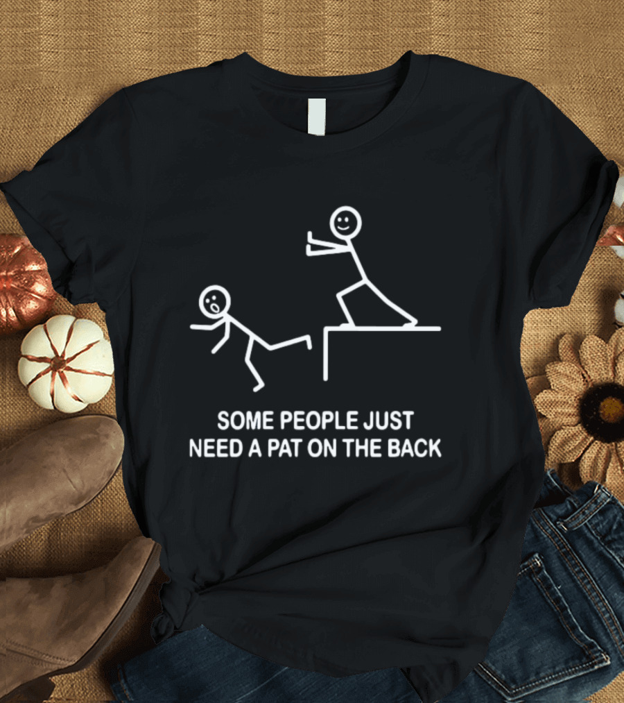 Some People Just Need A Pat On The Back Stick Figure Humor T-Shirt