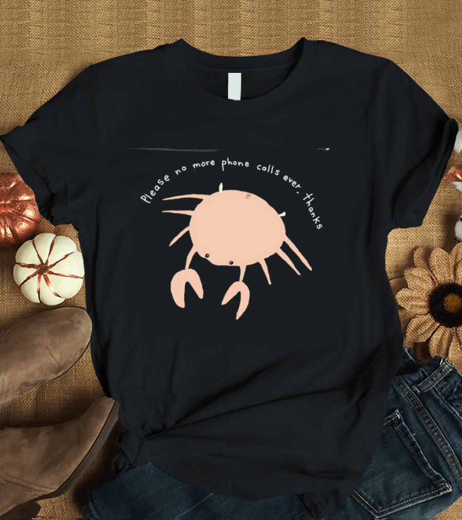 Crab Please No More Phone Calls Ever Thanks T-Shirt