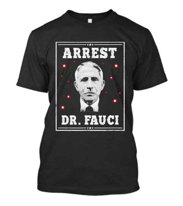 Arrest Dr Fauci Medical Freedom Anti Lockdown Political T-Shirt