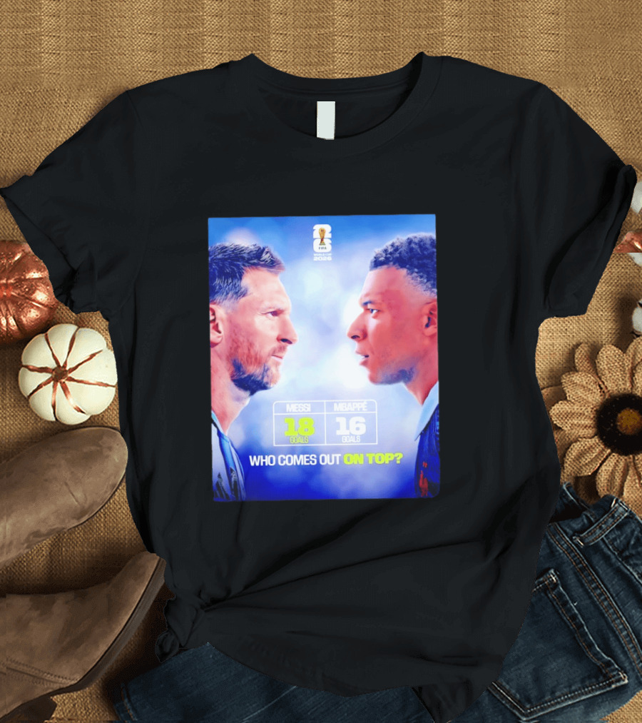 Messi 18 Goals Vs Mbappe 16 Goals Who Comes Out On Top FIFA 2022 T-Shirt