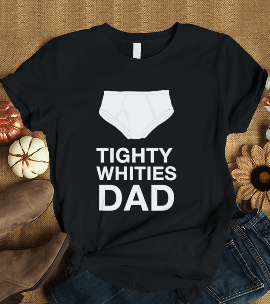 Tighty Whities Dad Underwear Humor Father's Day T-Shirt
