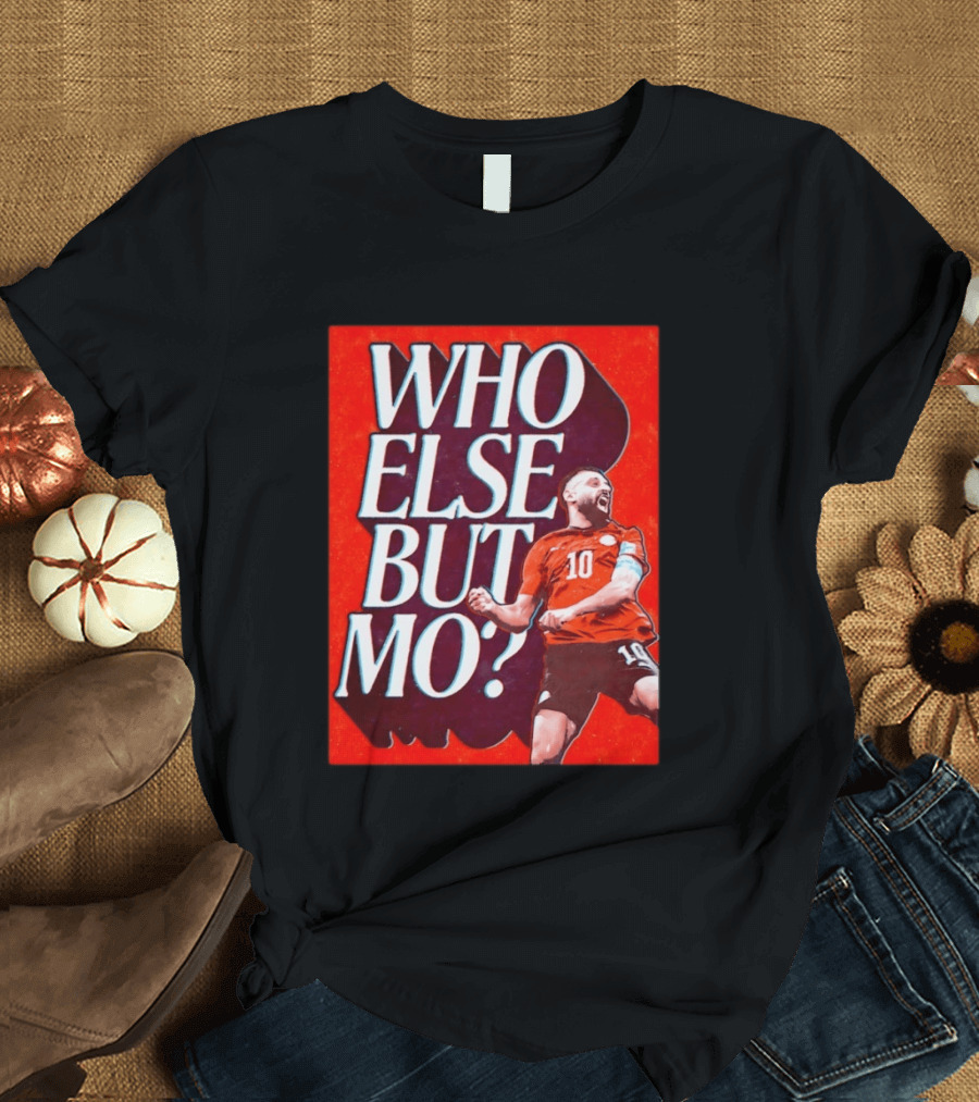 Who Else But Mo Salah Iconic Celebration Red Jersey Number 10 T-Shirt