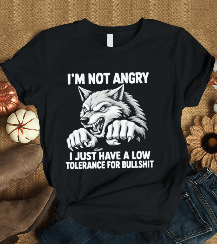 I'm Not Angry Wolf Low Tolerance For Bullshit T-Shirt