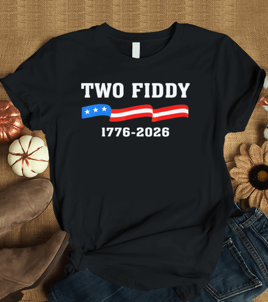 Two Fiddy 1776 2026 American Flag Patriotic 250th Anniversary USA 4th Of July Celebration T-Shirt