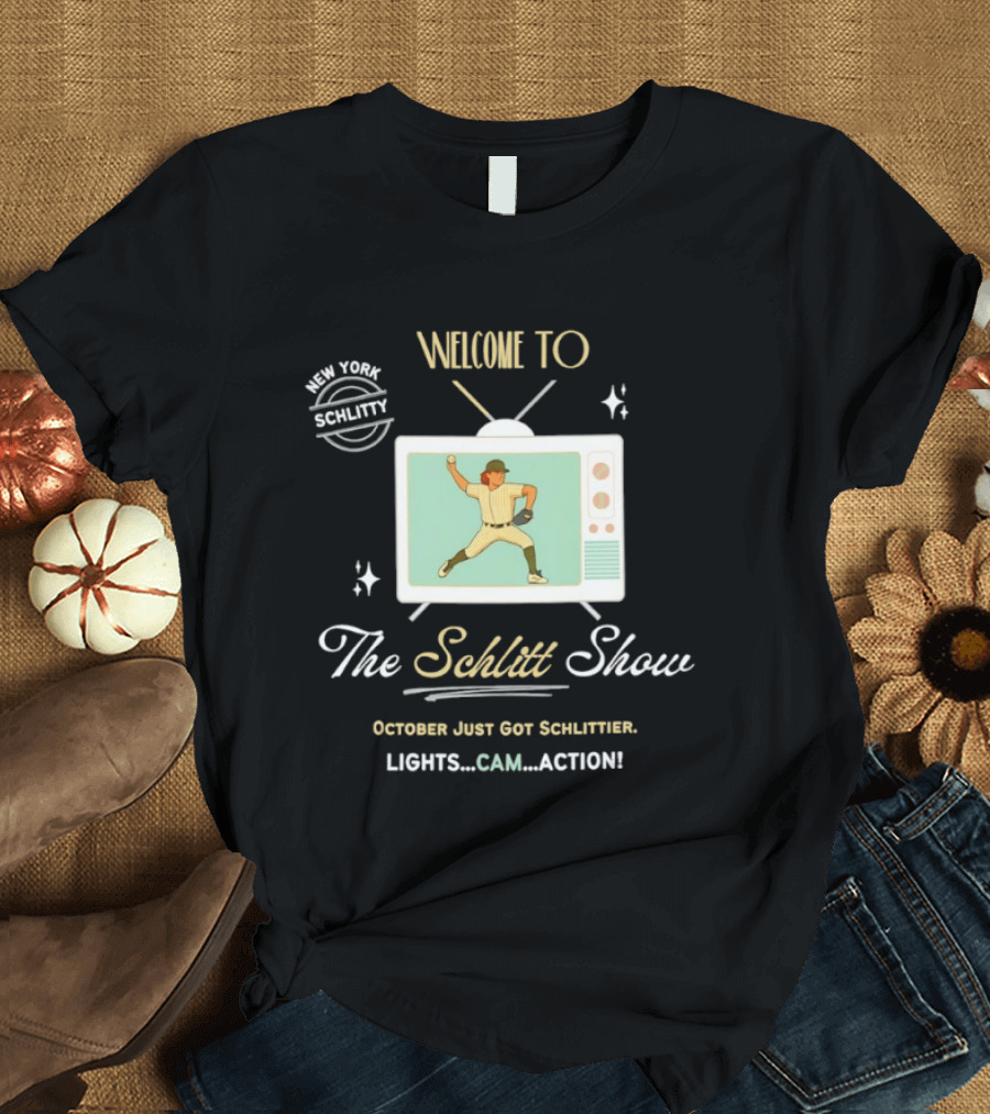 Welcome To The Schlitt Show New York Schlittler Lights Cam Action October Just Got Schlittified T-Shirt