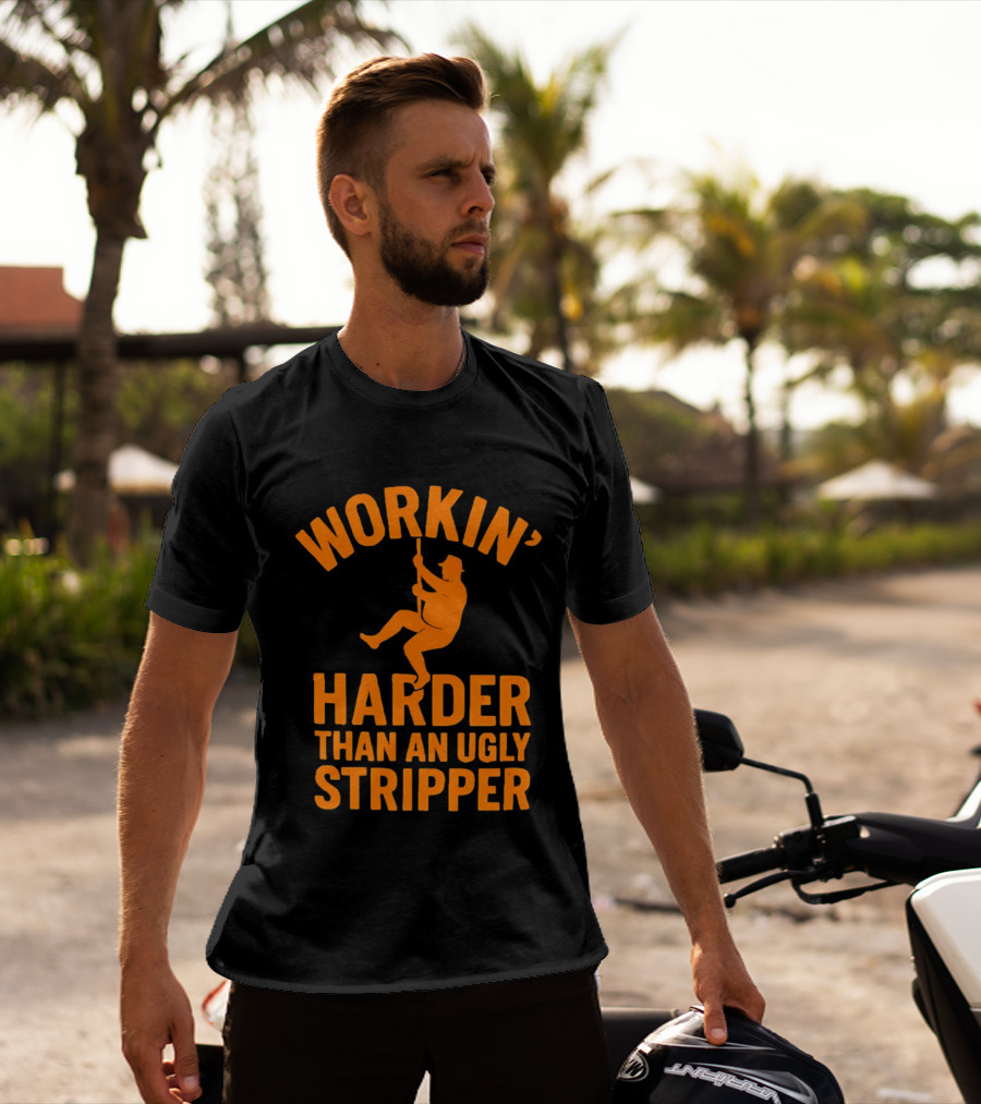 Workin' Harder Than An Ugly Stripper Retro Humorous Worker Motivation T-Shirt