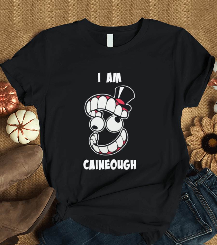 I Am Caineough Cartoon Teeth And Top Hat T-Shirt