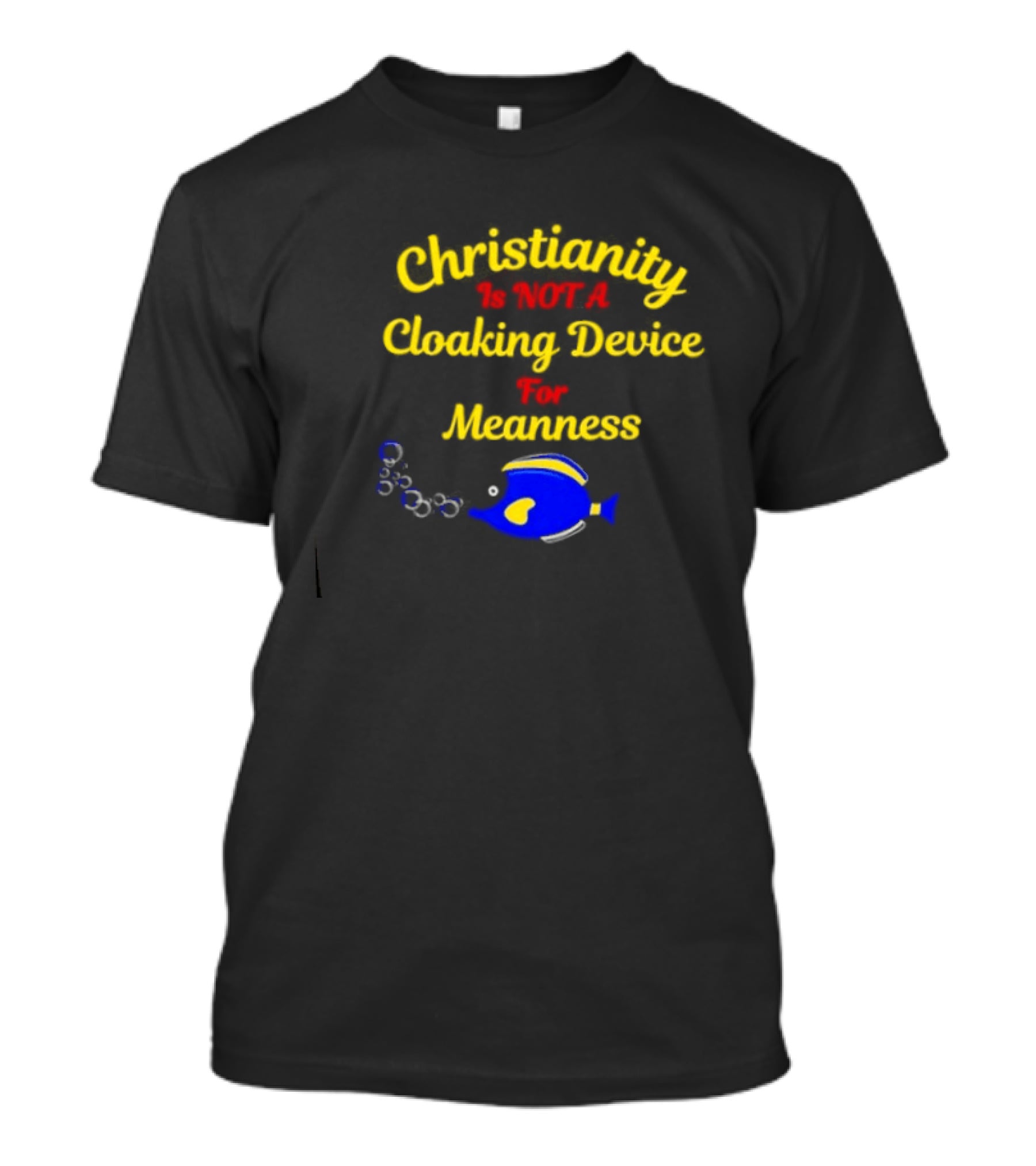 Christianity Is Not A Cloaking Device For Meanness With Blue Fish T-Shirt