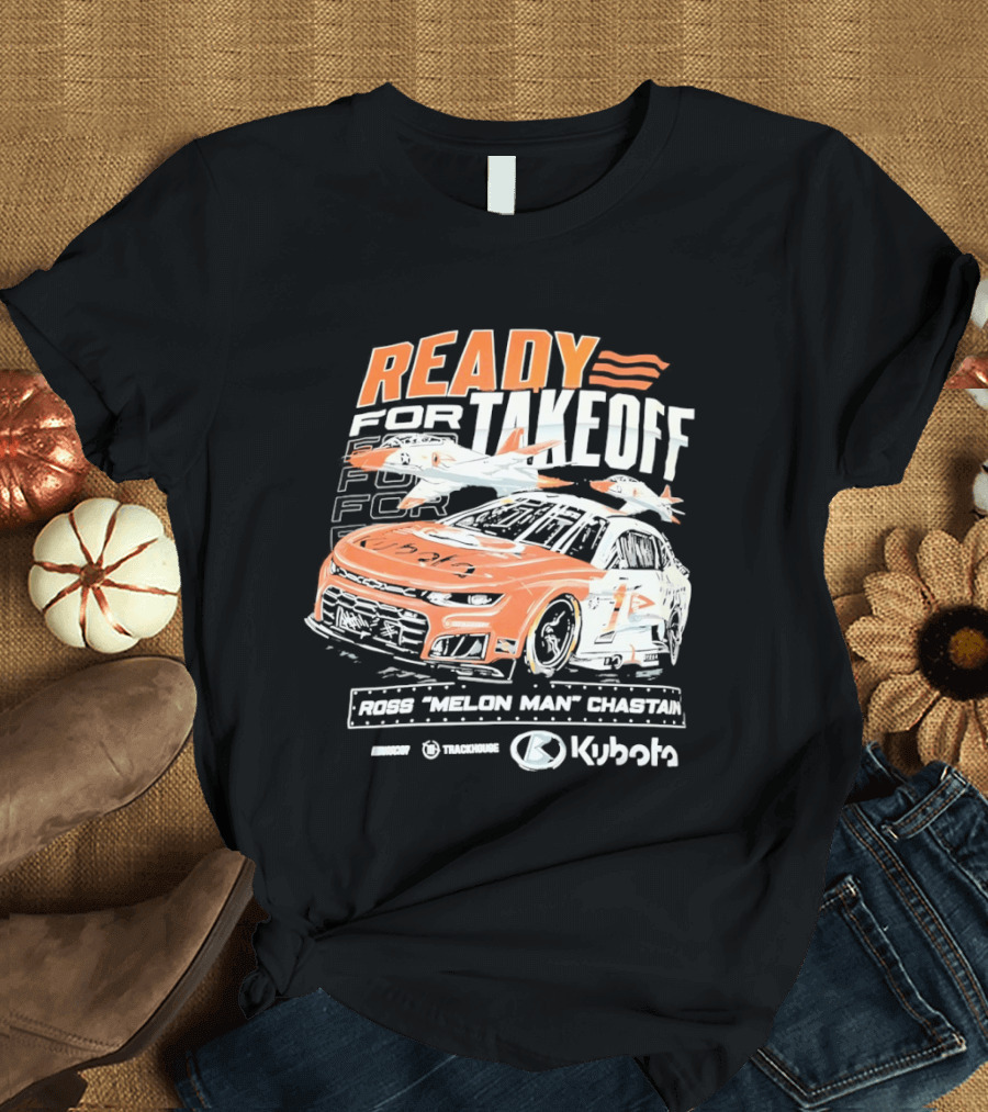 Ross Chastain Melon Man Ready For Takeoff Kubota Trackhouse NASCAR Racecar T-Shirt