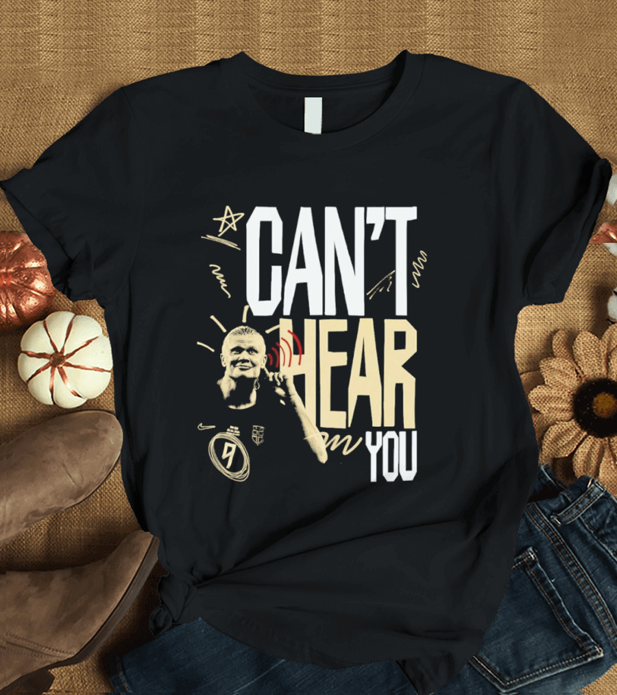 Erling Haaland Man City Can't Hear You Football Gesture T-Shirt