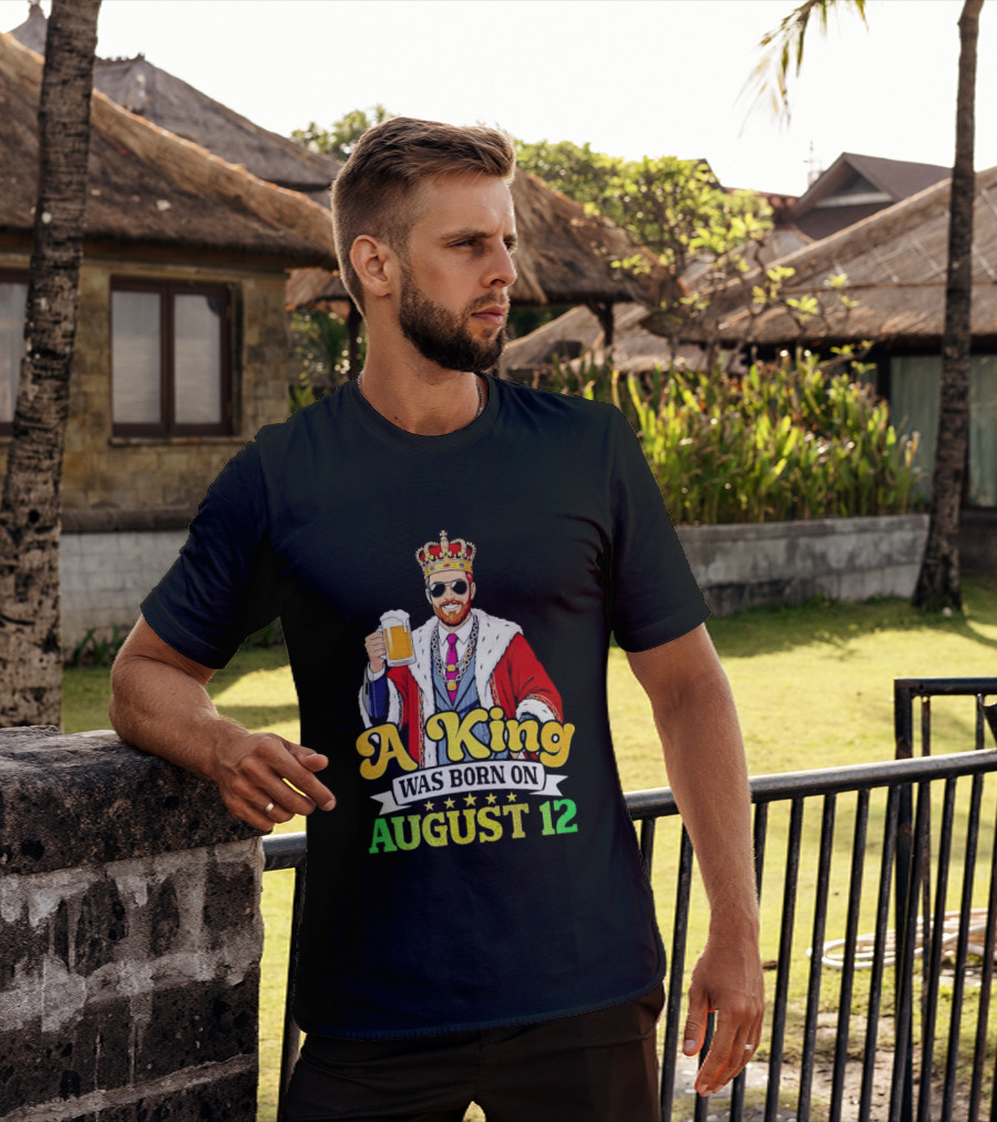 A King Was Born On August 12 Beer Cheers Celebration T-Shirt