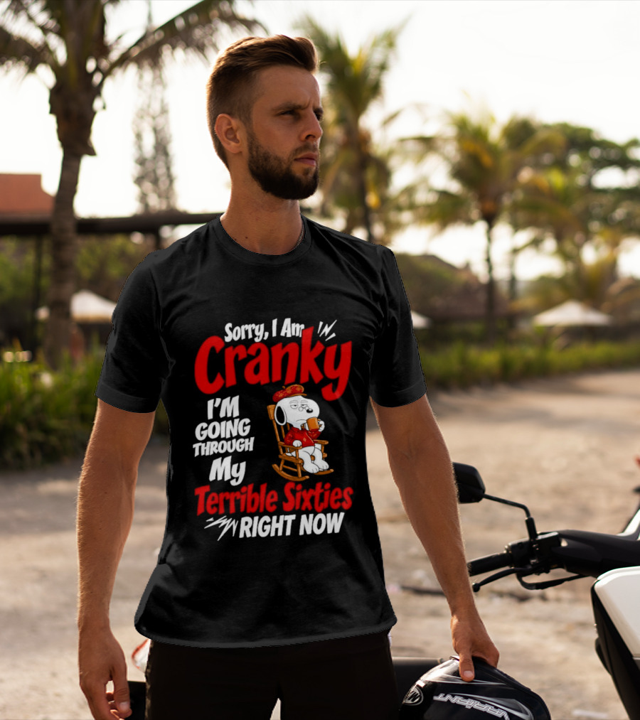 Snoopy Sorry I Am Cranky I'm Going Through My Terrible Sixties Right Now T-Shirt