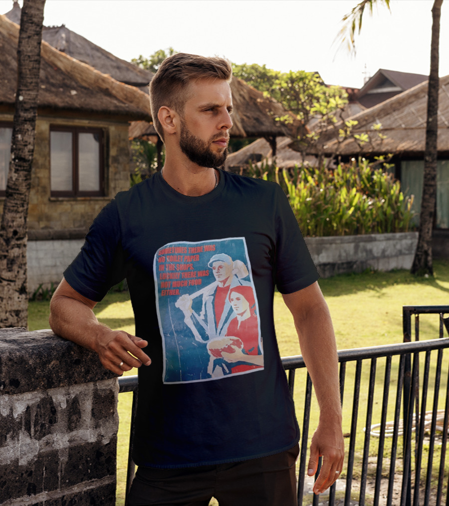Sometimes There Was No Toilet Paper In The Shops Luckily There Was Not Much Food Either Vintage Propaganda T-Shirt