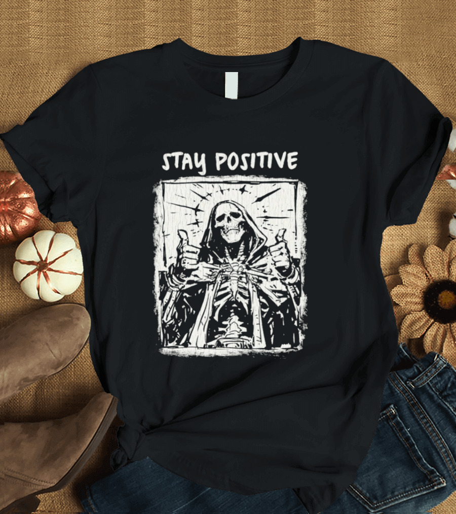 Stay Positive Skeleton Thumbs Up Grim Reaper T-Shirt