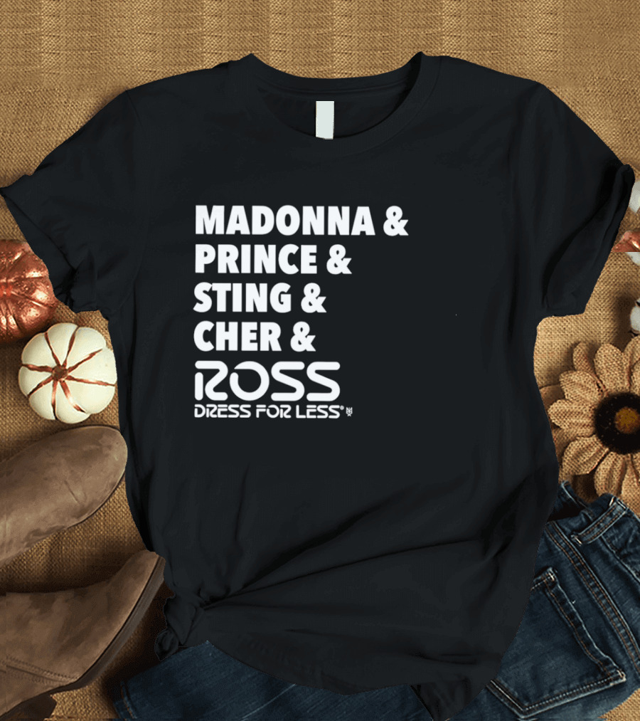 Madonna Prince Sting Cher Ross Dress For Less T-Shirt