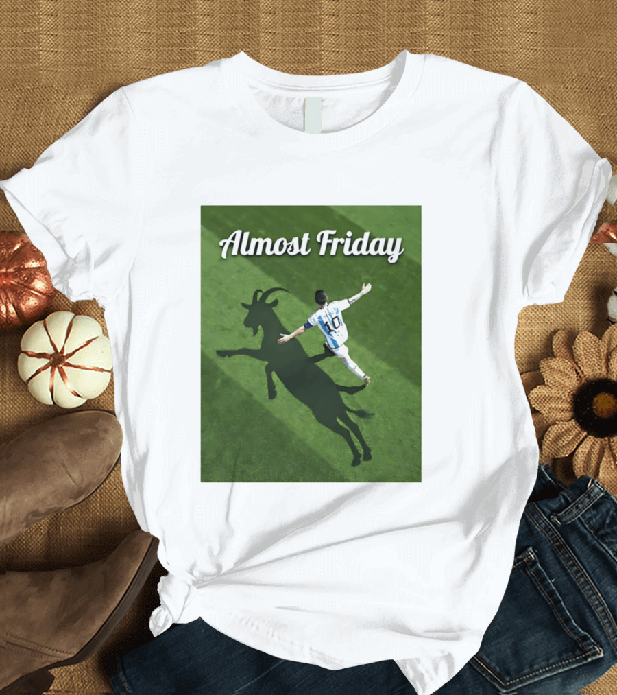 Almost Friday Lionel Messi Argentina GOAT Shadow Celebration T-Shirt