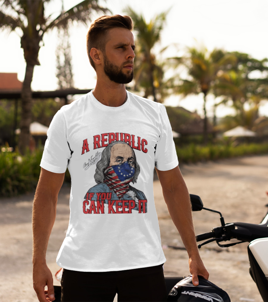 A Republic If You Can Keep It Benjamin Franklin With Stars And Stripes Mask T-Shirt