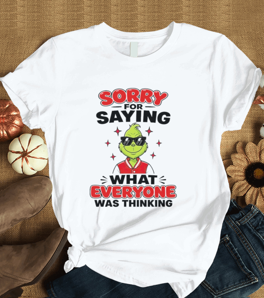 Sorry For Saying What Everyone Was Thinking Grinch Sunglasses T-Shirt