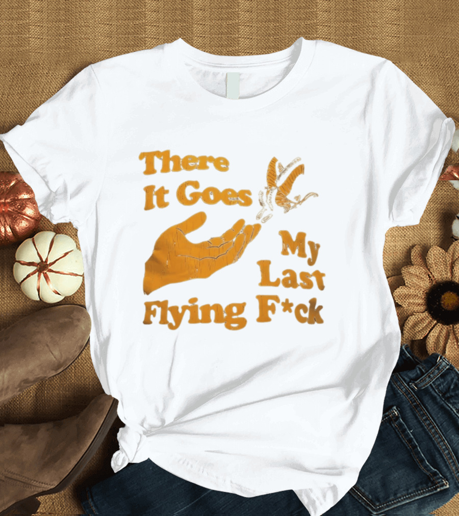 There It Goes My Last Flying F*ck Hand Gesture Trend T-Shirt