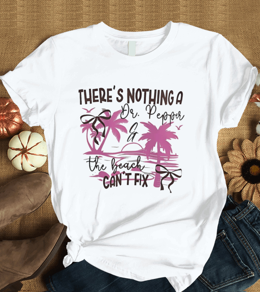 There's Nothing A Dr Pepper And The Beach Can't Fix Palm Trees Bows T-Shirt