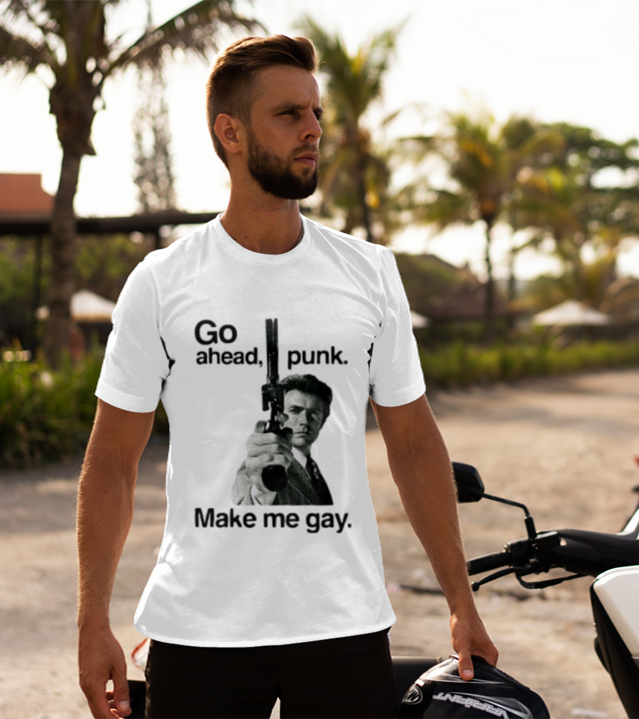 Clint Eastwood Go Ahead Punk Make Me Gay T-Shirt