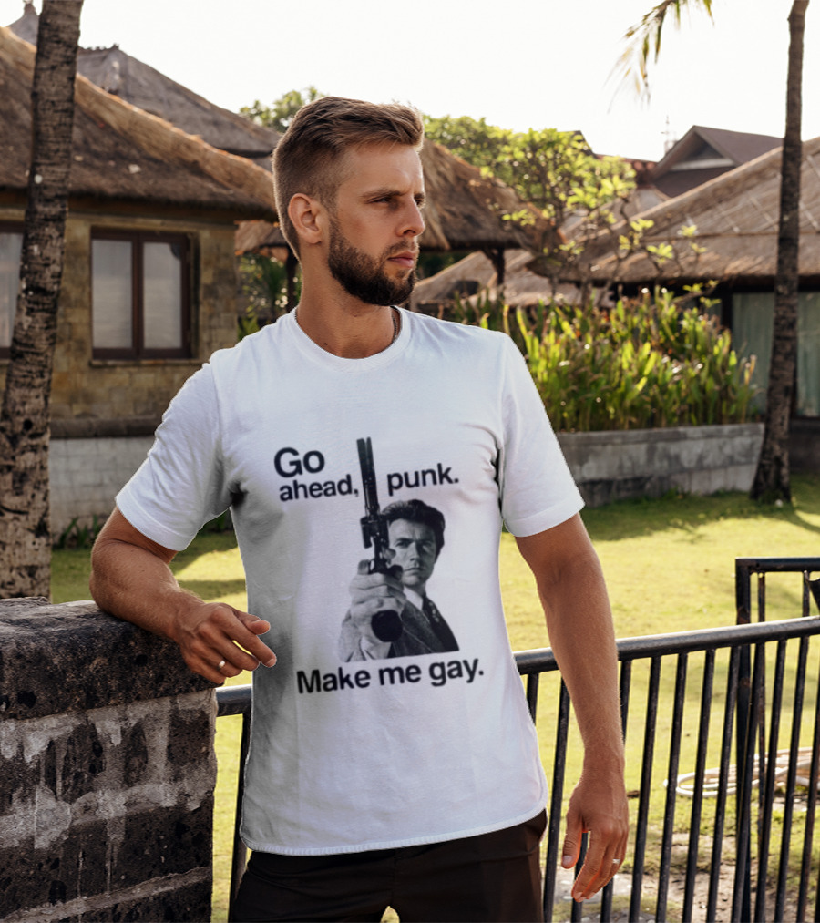 Clint Eastwood Go Ahead Punk Make Me Gay T-Shirt