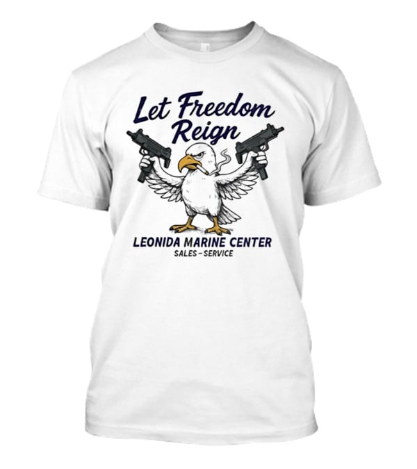 Let Freedom Reign Leonida Marine Center Sales Service Eagle Guns T-Shirt