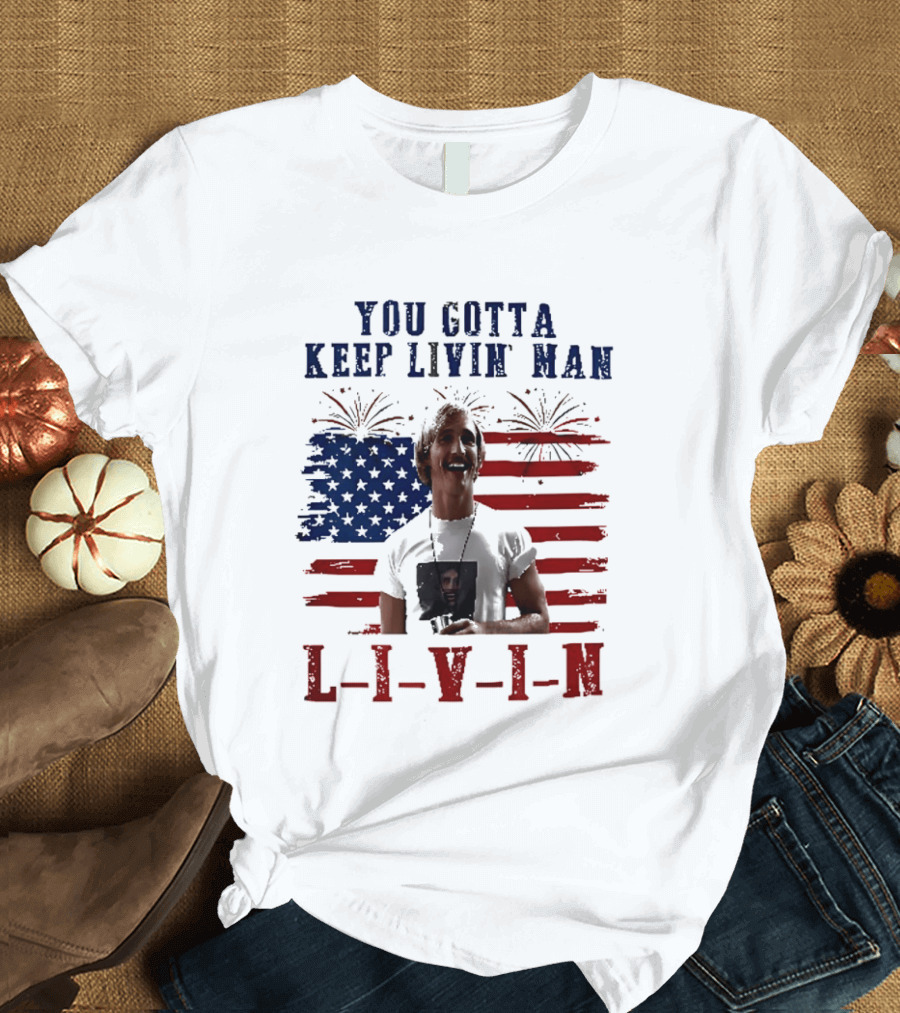 David Wooderson You Gotta Keep Livin Man Fourth Of July USA Flag Fireworks T-Shirt
