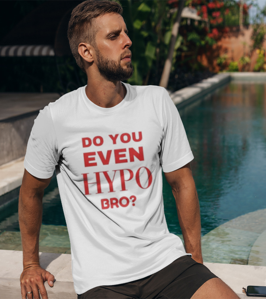Do You Even Hypo Bro T-Shirt