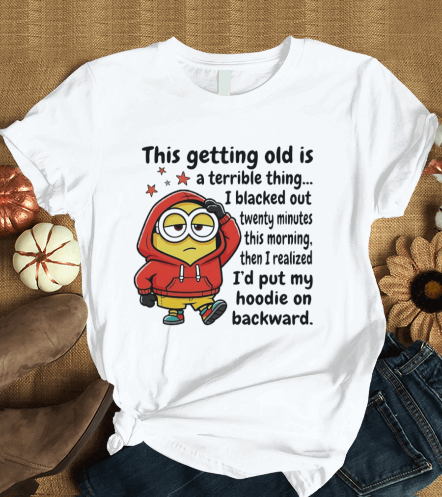 This Getting Old Is A Terrible Thing Minion Backward Humor T-Shirt