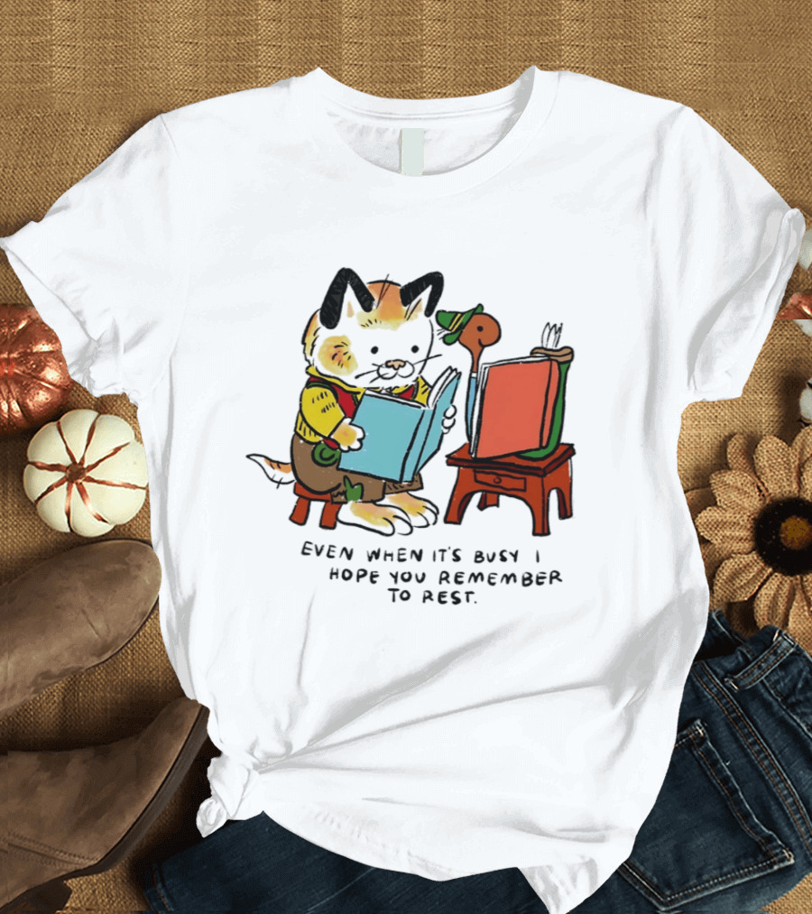 Even When It's Busy Remember To Rest Cute Cat T-Shirt