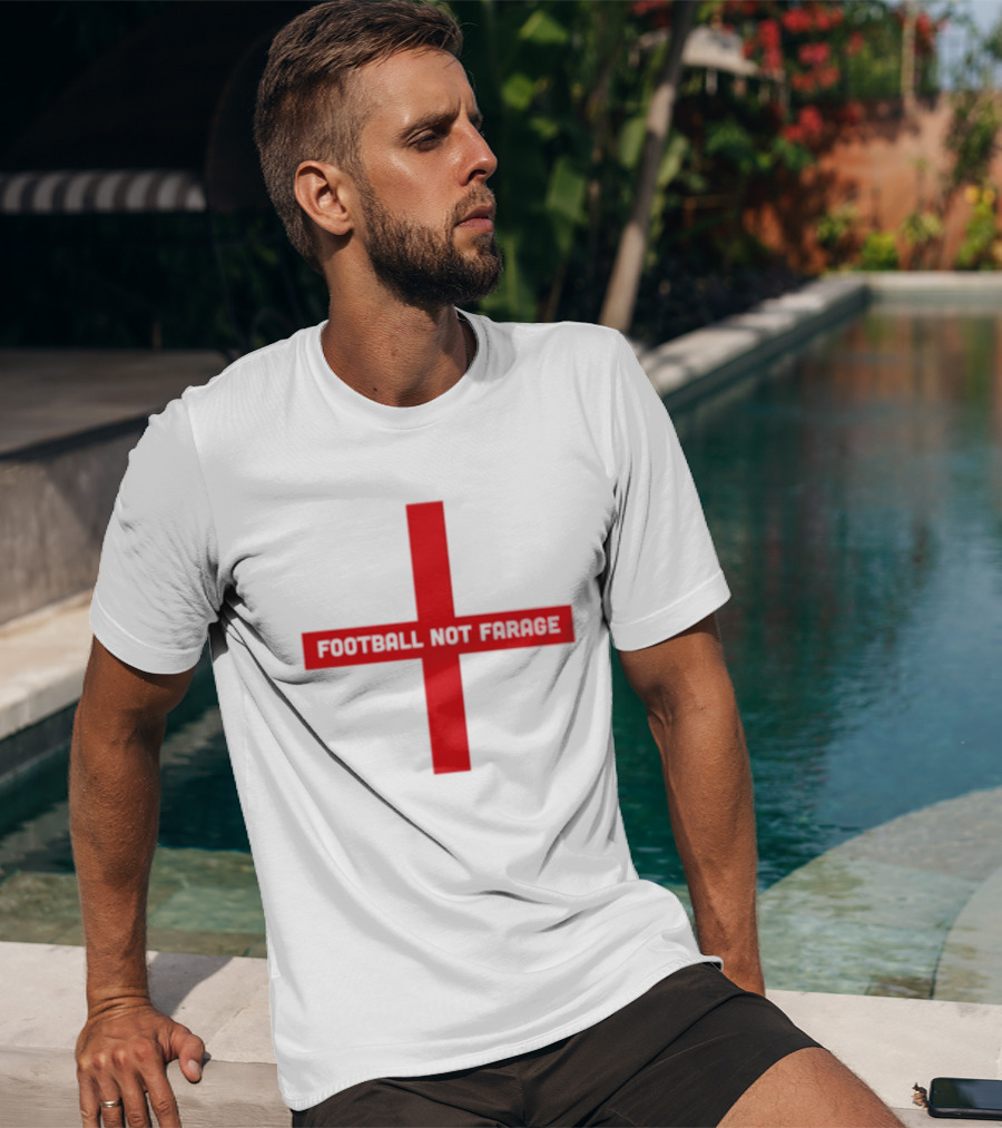 Football Not Farage UK Politics England Flag T-Shirt
