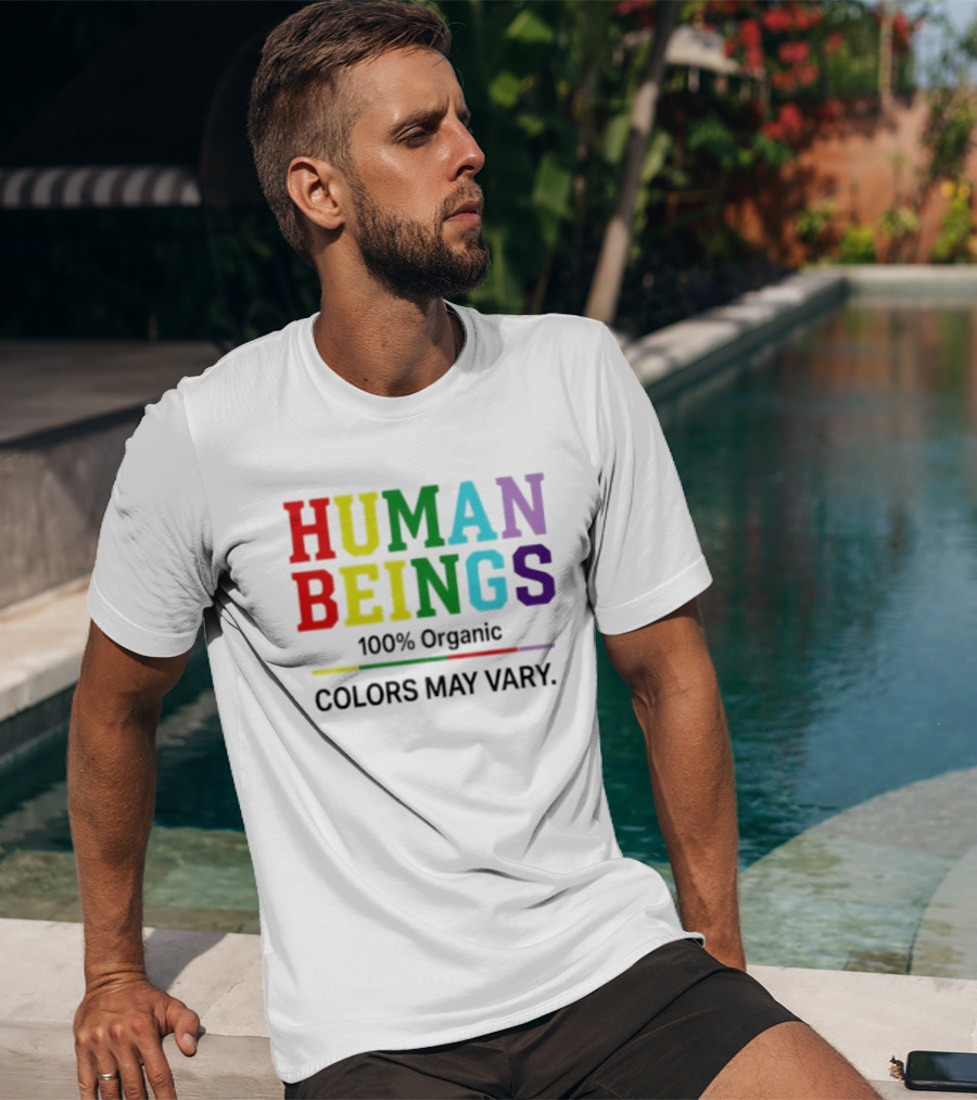 Human Beings 100% Organic Colors May Vary LGBT Pride T-Shirt