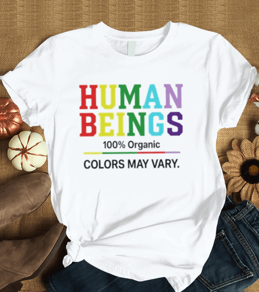 Human Beings 100% Organic Colors May Vary LGBT Pride T-Shirt