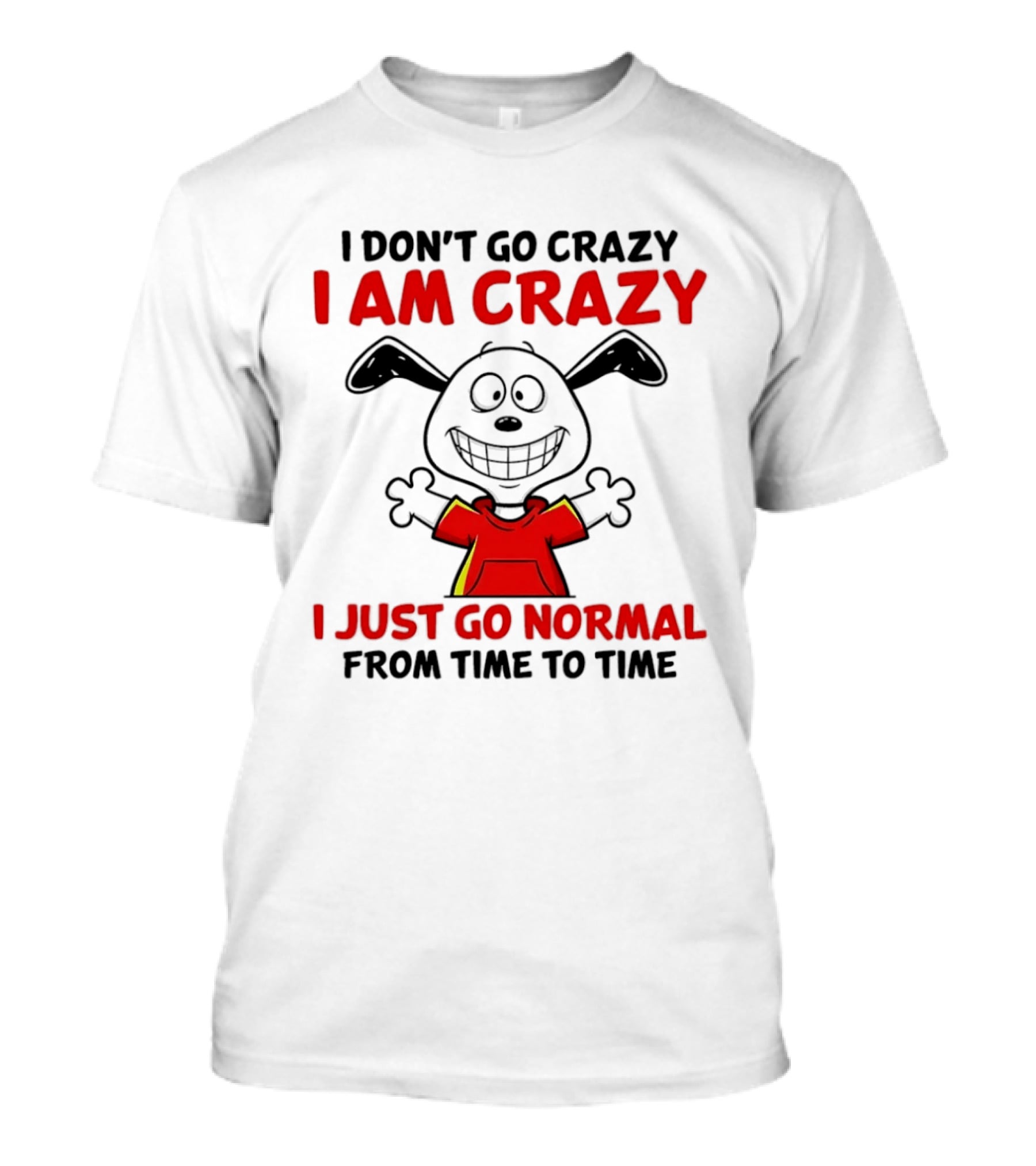 I Don't Go Crazy I Am Crazy I Just Go Normal From Time To Time Snoopy T-Shirt